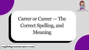 Carrer or Career — The Correct Spelling,  and Meaning