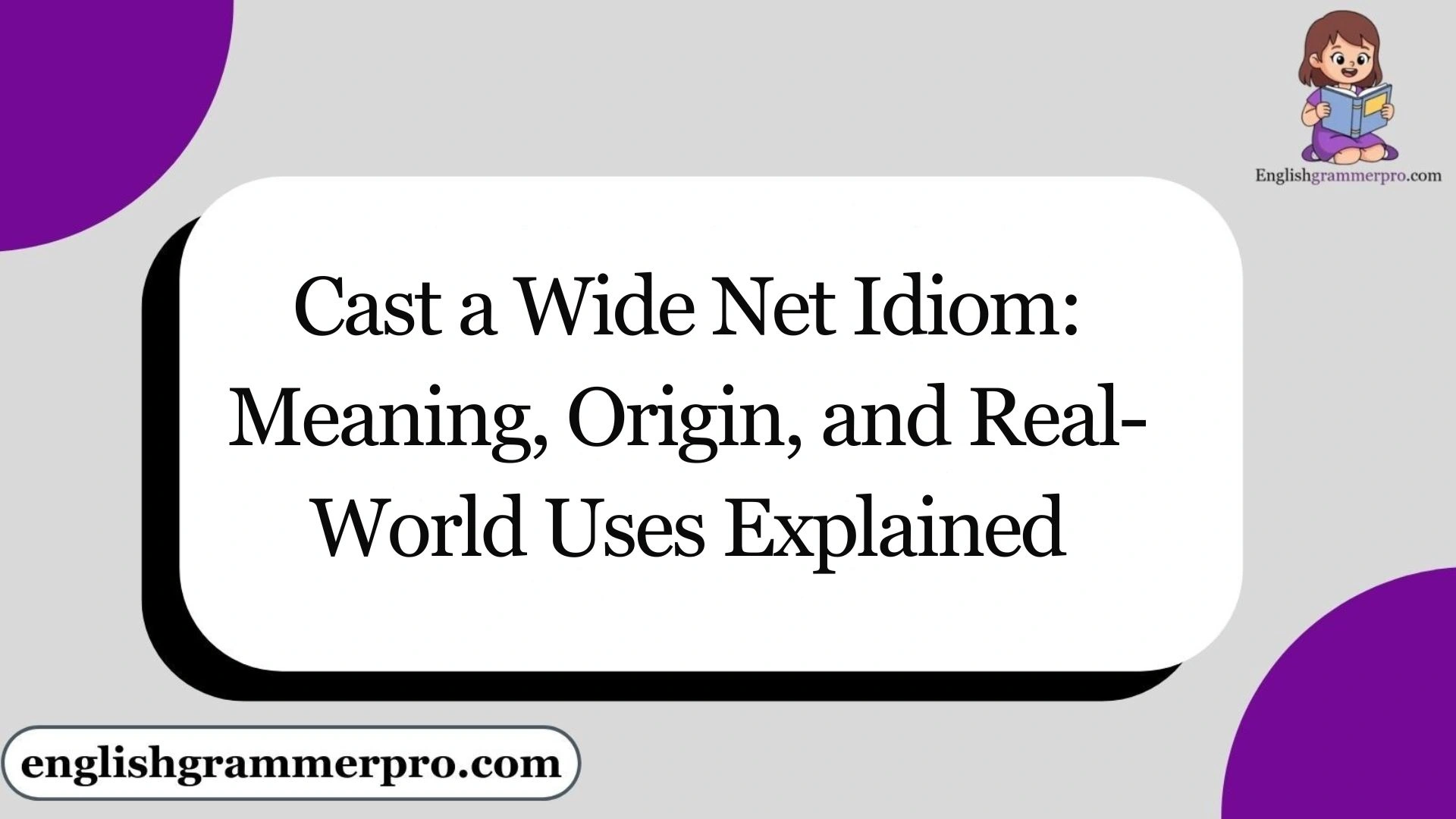 Cast a Wide Net Idiom: Meaning, Origin, and Real-World Uses Explained