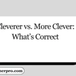 Cleverer vs. More Clever: What’s Correct