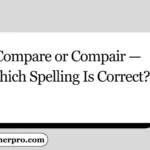 Compare or Compair — Which Spelling Is Correct?