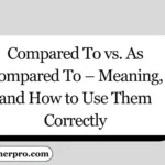 Compared To vs. As Compared To – Meaning, and How to Use Them Correctly