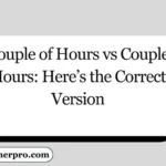 Couple of Hours vs Couple Hours: Here’s the Correct Version