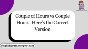 Couple of Hours vs Couple Hours: Here’s the Correct Version