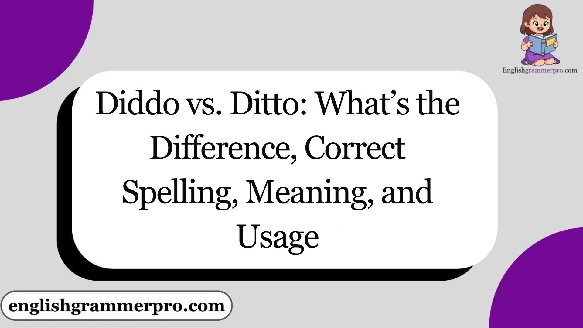 Diddo vs. Ditto: What’s the Difference, Correct Spelling, Meaning, and Usage