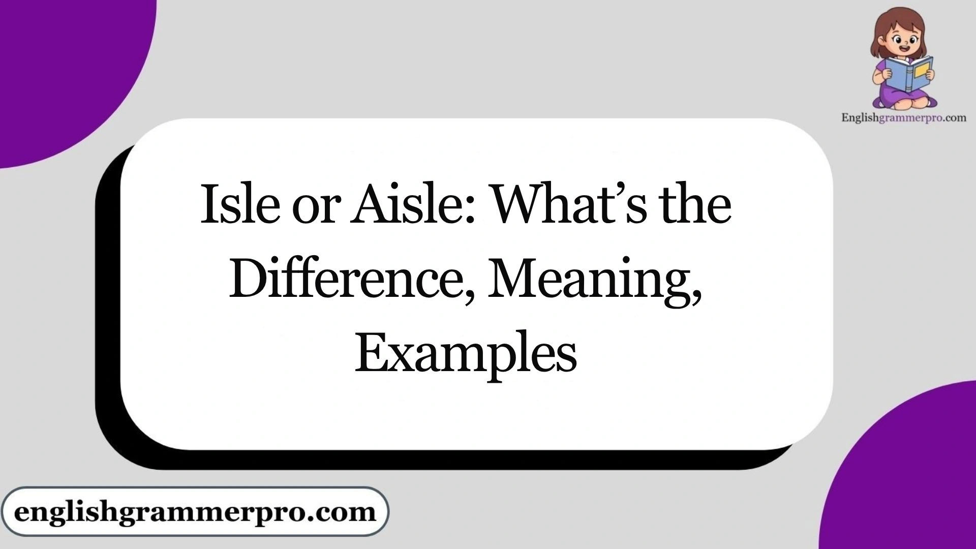 Isle or Aisle: What’s the Difference, Meaning, Examples
