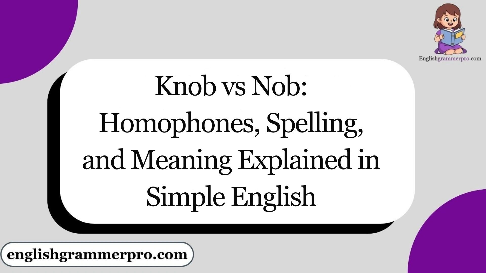 Knob vs Nob: Homophones, Spelling, and Meaning Explained in Simple English