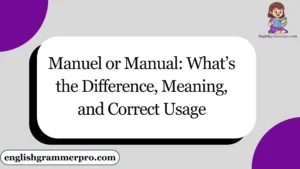 Manuel or Manual: What’s the Difference, Meaning, and Correct Usage