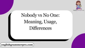 Nobody vs No One: Meaning, Usage, Differences