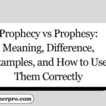 Prophecy vs Prophesy: Meaning, Difference, Examples, and How to Use Them Correctly