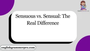 Sensuous vs. Sensual: The Real Difference