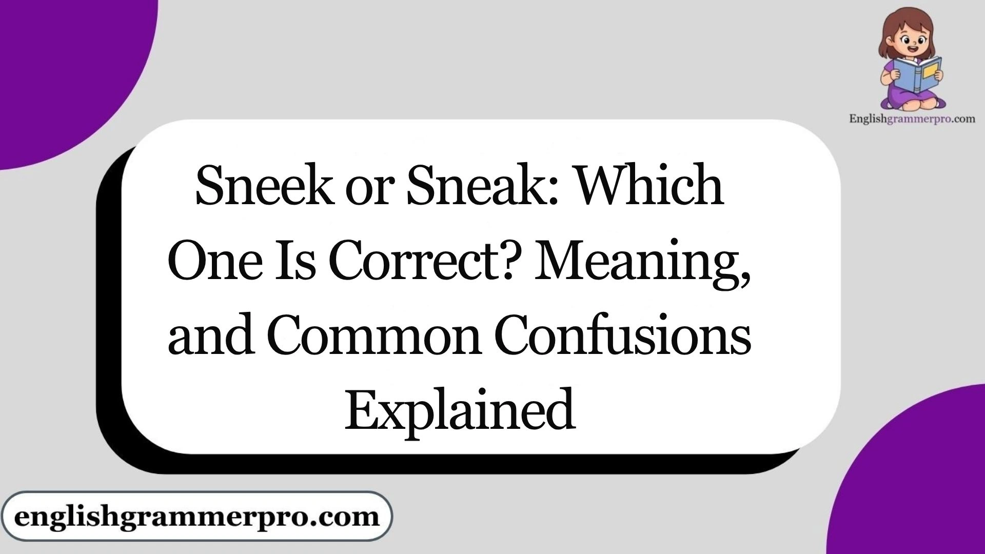 Sneek or Sneak: Which One Is Correct? Meaning, and Common Confusions Explained