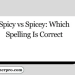 Spicy vs Spicey: Which Spelling Is Correct