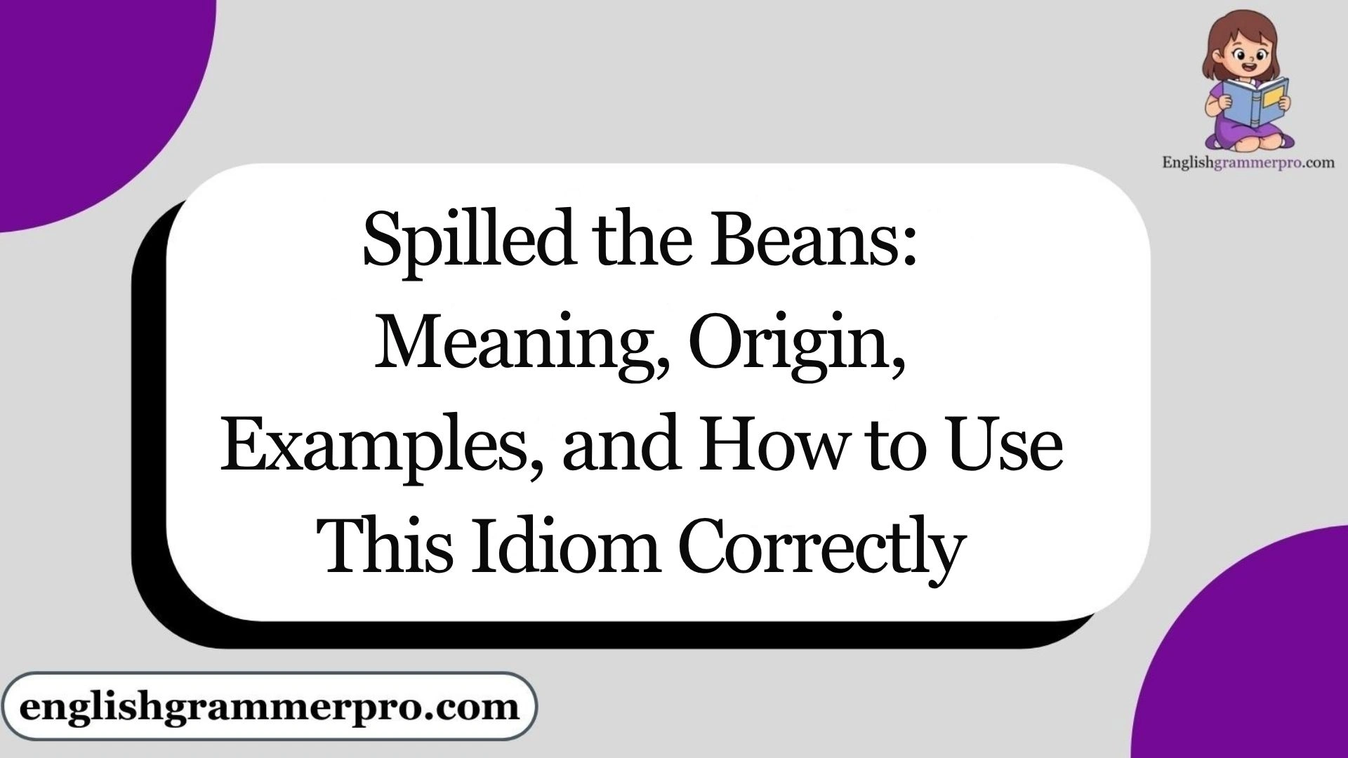 Spilled the Beans: Meaning, Origin, Examples, and How to Use This Idiom Correctly