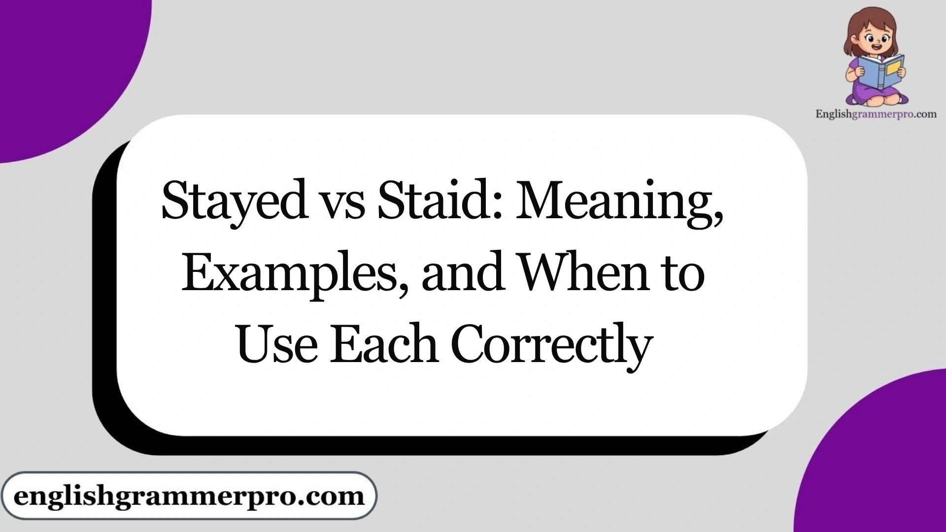 Stayed vs Staid: Meaning, Examples, and When to Use Each Correctly