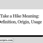 Take a Hike Meaning: Definition, Origin, Usage