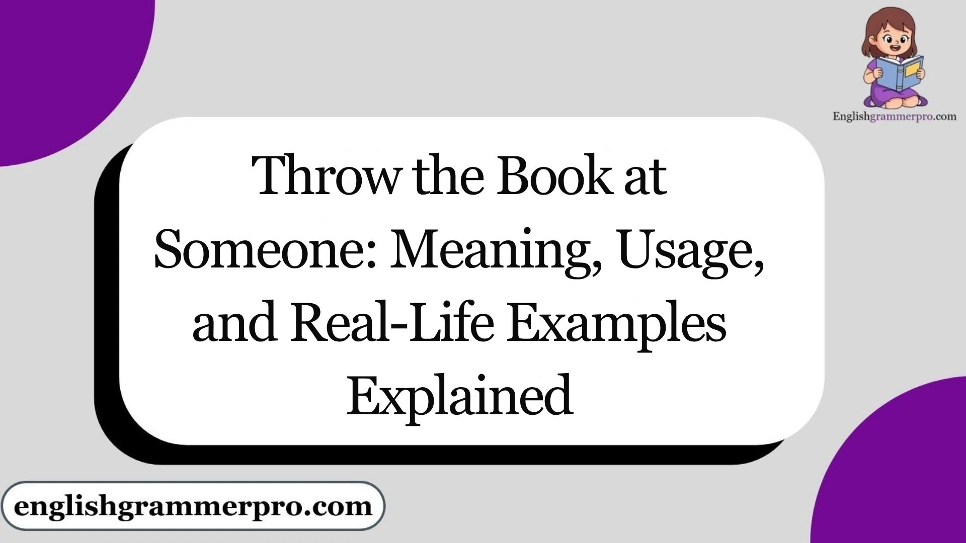 Throw the Book at Someone: Meaning, Usage, and Real-Life Examples Explained