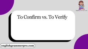 To Confirm vs. To Verify