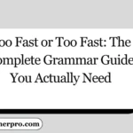 Too Fast or Too Fast: The Complete Grammar Guide You Actually Need