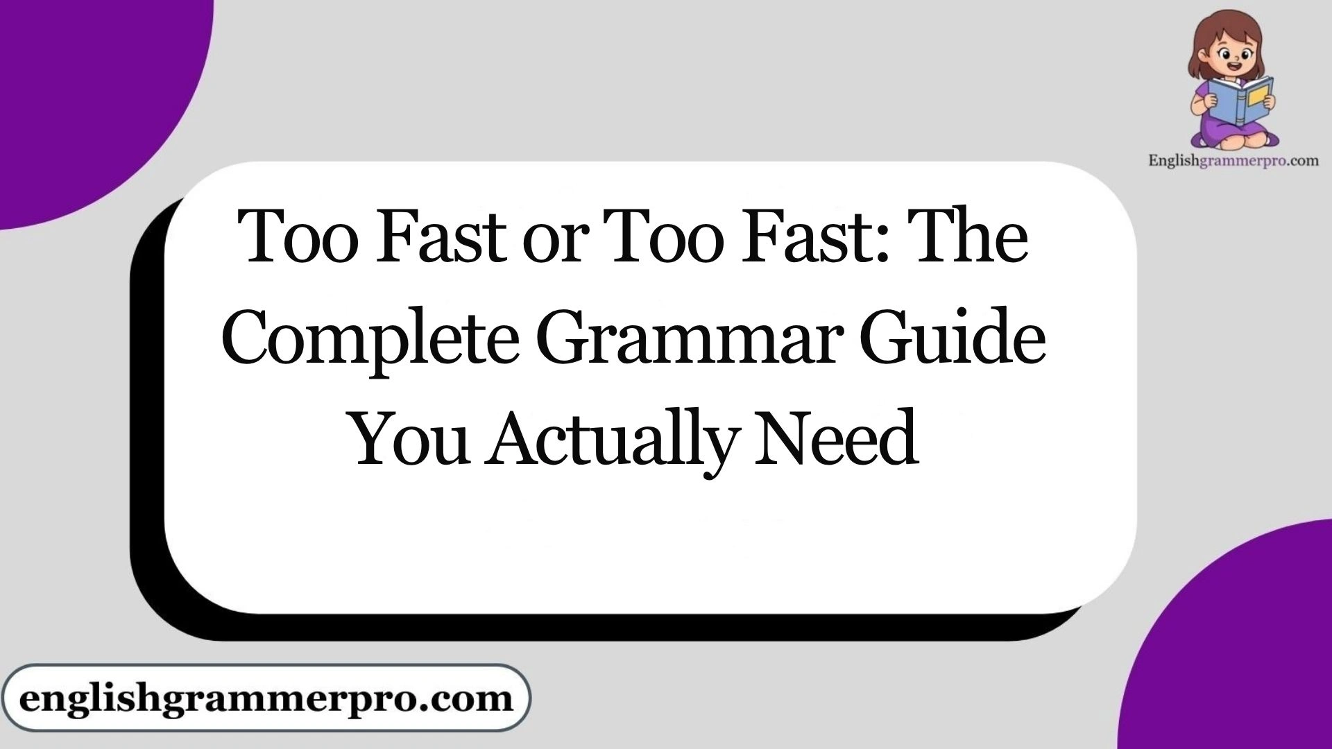 Too Fast or Too Fast: The Complete Grammar Guide You Actually Need