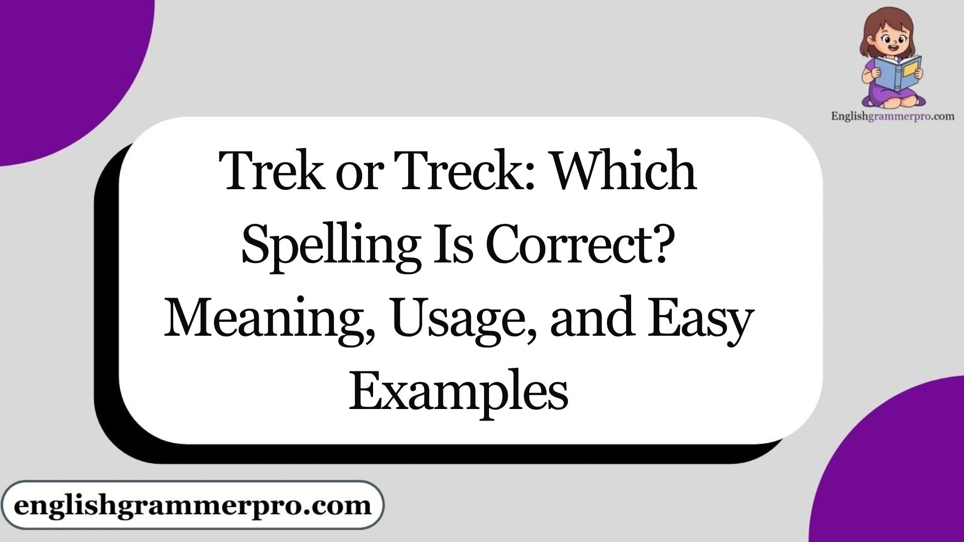 Trek or Treck: Which Spelling Is Correct? Meaning, Usage, and Easy Examples