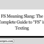 FS Meaning Slang: The Complete Guide to “FS” in Texting