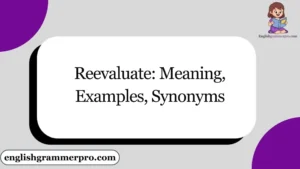 Reevaluate: Meaning, Examples, Synonyms